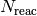 N_\mathrm{reac}