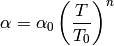 \alpha = \alpha_0 \left( \frac{T}{T_0} \right)^n