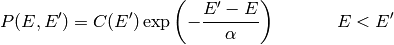 P(E, E^\prime) = C(E^\prime) \exp \left( -\frac{E^\prime - E}{\alpha} \right) \hspace{40pt} E < E^\prime