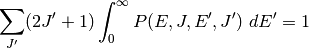 \sum_{J^\prime} (2 J^\prime + 1) \int_0^\infty P(E, J, E^\prime, J^\prime) \ dE^\prime = 1