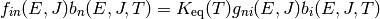 f_{in}(E, J) b_n(E, J, T) = K_\mathrm{eq}(T) g_{ni}(E, J) b_i(E, J, T)
