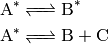 \ce{A}^\ast & \ce{<=> B}^\ast \\
\ce{A}^\ast & \ce{<=> B + C}