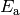 E_\mathrm{a}