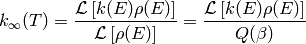 k_\infty(T) = \frac{\mathcal{L} \left[ k(E) \rho(E) \right]} {\mathcal{L} \left[ \rho(E) \right]} = \frac{\mathcal{L} \left[ k(E) \rho(E) \right]} {Q(\beta)}