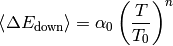 \left< \Delta E_\mathrm{down} \right> = \alpha_0 \left( \frac{T}{T_0} \right)^n