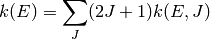 k(E) = \sum_J (2J+1) k(E, J)