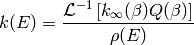 k(E) = \frac{\mathcal{L}^{-1} \left[ k_\infty(\beta) Q(\beta) \right] }{\rho(E)}