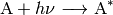 \ce{A} + h \nu \ce{-> A}^\ast