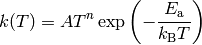 k(T) = A T^n \exp \left( - \frac{E_\mathrm{a}}{k_\mathrm{B} T} \right)