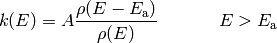 k(E) = A \frac{\rho(E - E_\mathrm{a})}{\rho(E)} \hspace{40pt} E > E_\mathrm{a}
