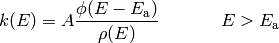 k(E) = A \frac{\phi(E - E_\mathrm{a})}{\rho(E)} \hspace{40pt} E > E_\mathrm{a}