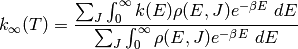 k_\infty(T) = \frac{\sum_J \int_0^\infty k(E) \rho(E, J) e^{-\beta E} \ dE}{\sum_J \int_0^\infty \rho(E, J) e^{-\beta E} \ dE}
