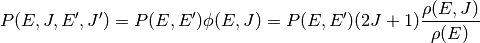 P(E, J, E^\prime, J^\prime) = P(E, E^\prime) \phi(E, J) = P(E, E^\prime) (2J + 1) \frac{\rho(E, J)}{\rho(E)}